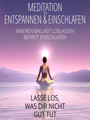 cover image of Meditation zum Entspannen & Einschlafen--Lasse los, was dir nicht gut tut